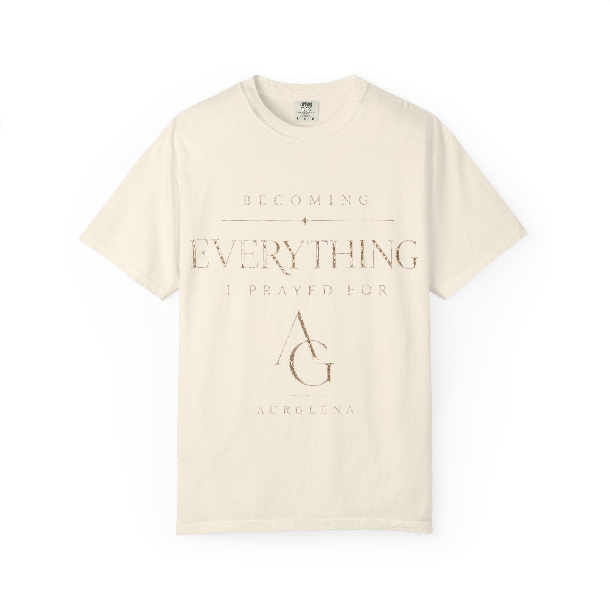 Becoming Everything I Prayed For™ Garment-Dyed Tee | AURGLENA