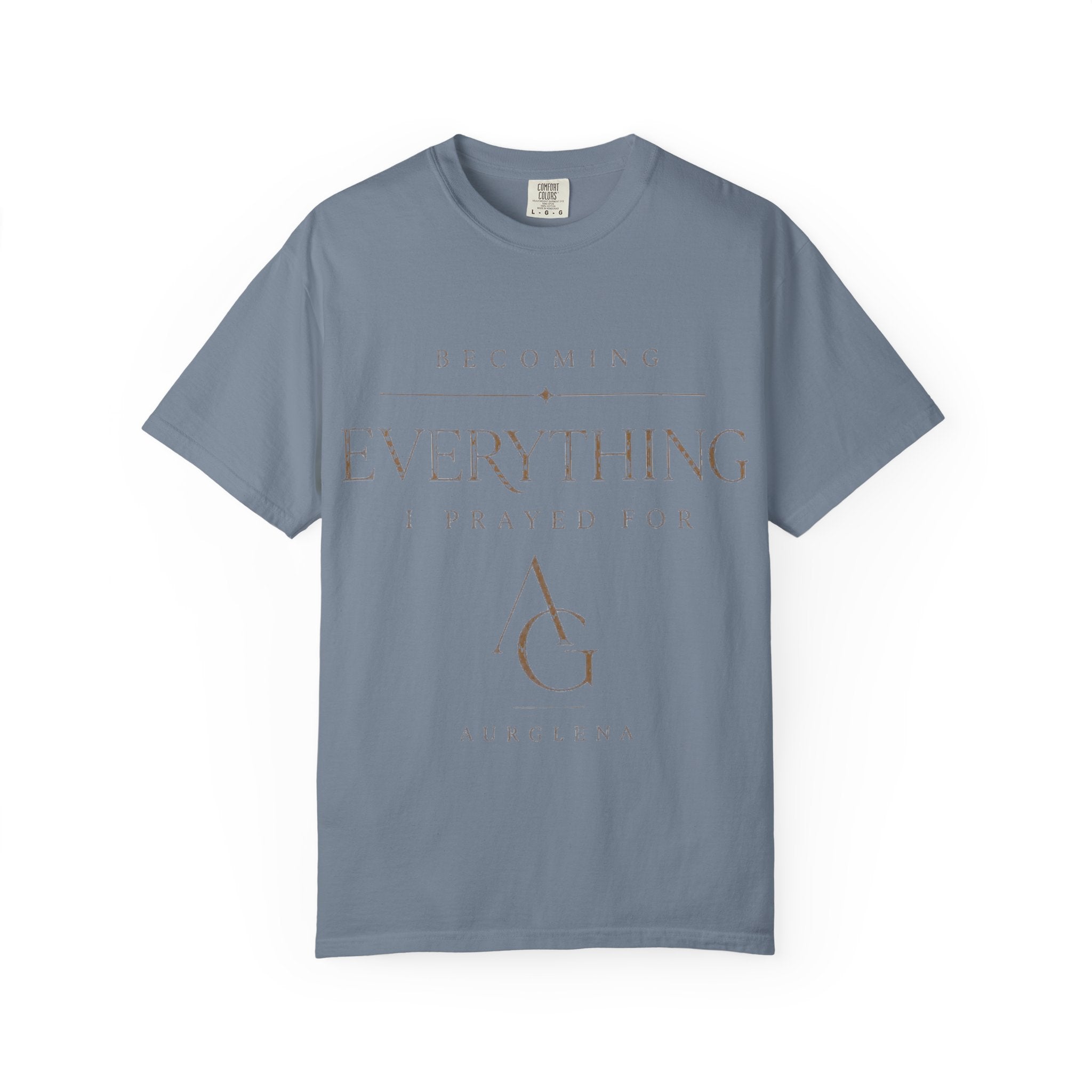 Becoming Everything I Prayed For™ Garment-Dyed Tee | AURGLENA