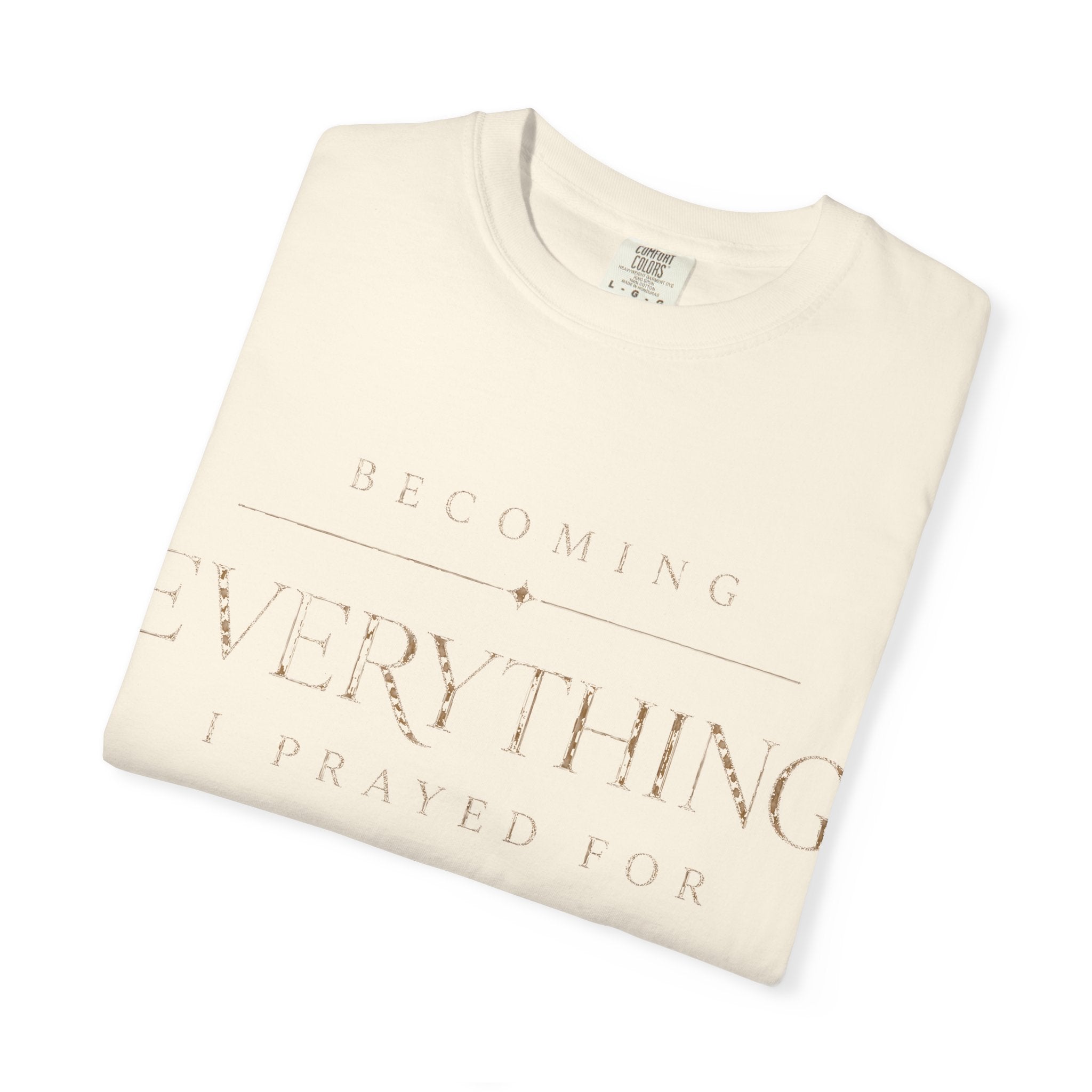 Becoming Everything I Prayed For™ Garment-Dyed Tee | AURGLENA